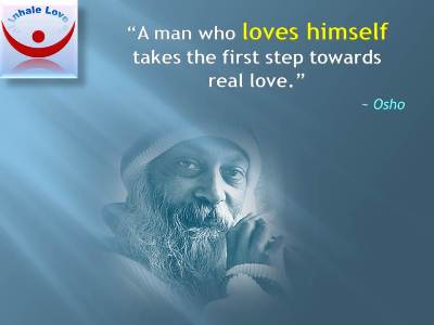 Osho on Loving Yourself: A man who loves himself takes the first step towards real love.