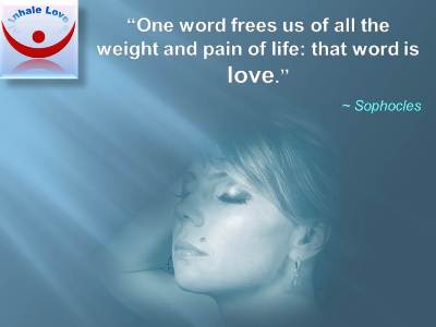 Love Cures quotesInhale Love: One word frees us of all the weight and pain of life: that word is love - Sophocles